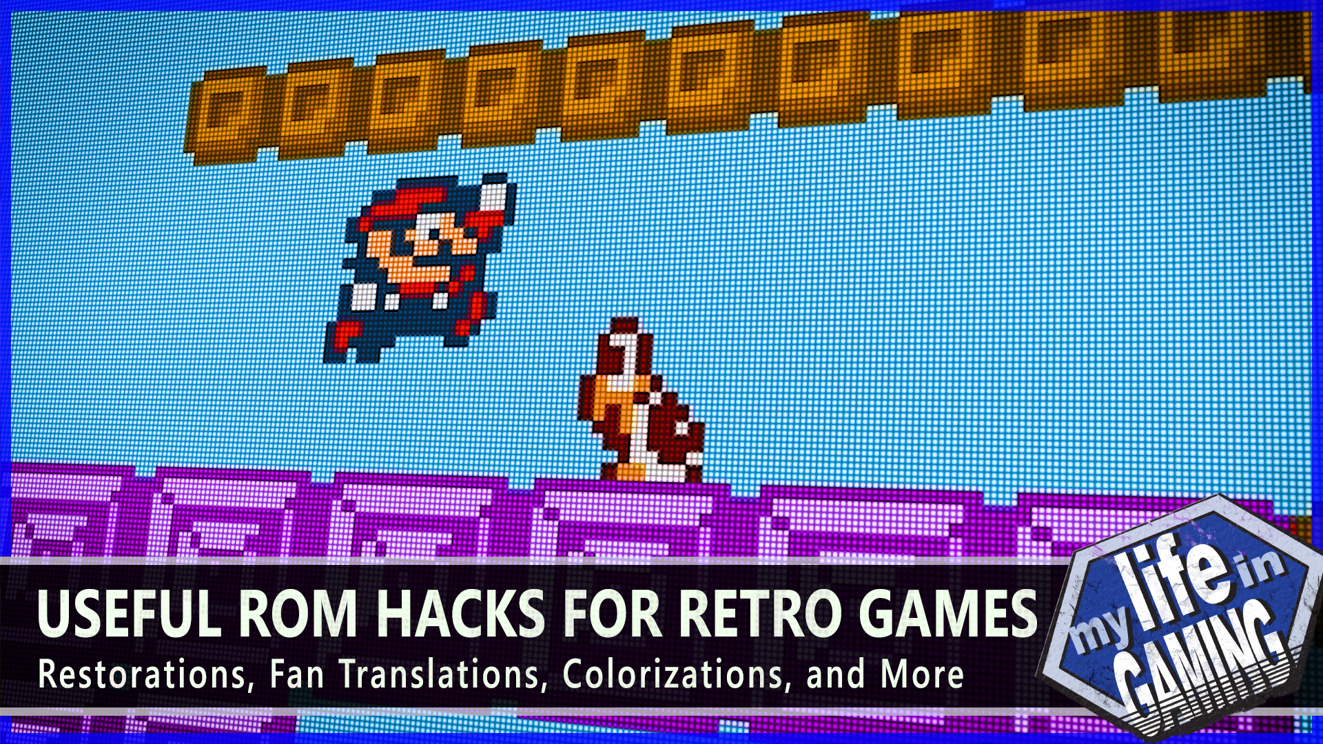 Useful ROM Hacks for Retro Games from My Life in Gaming